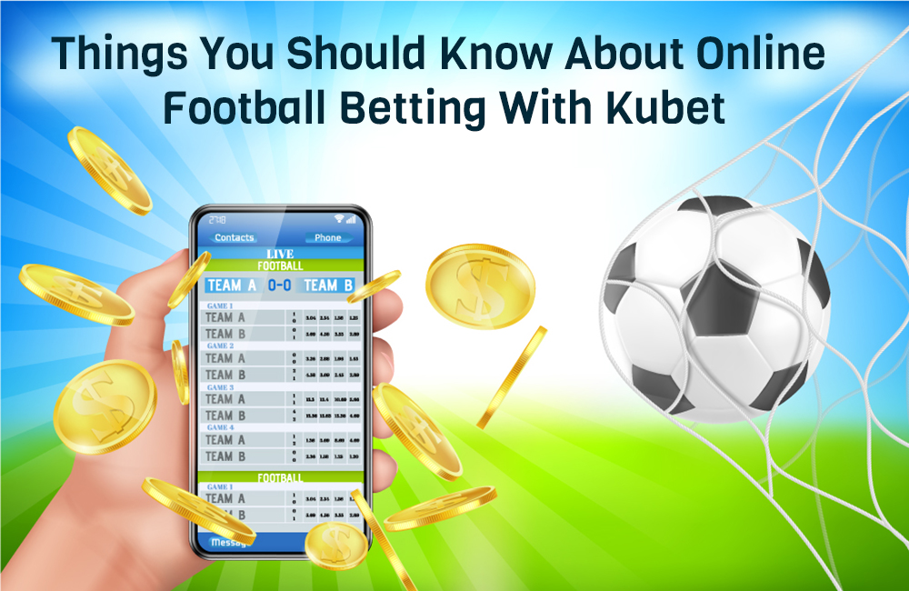 Things you should know about online football betting with Kubet
