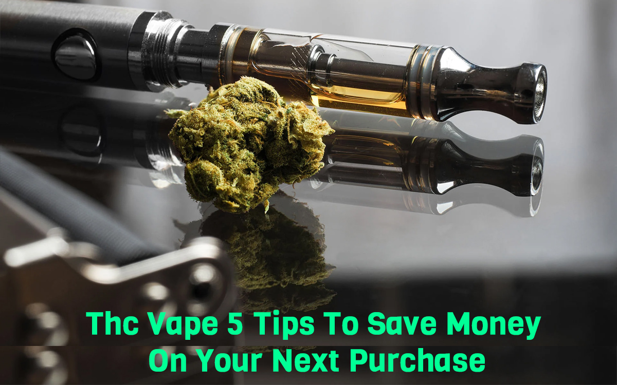 THC Vape: 5 Tips To Save Money On Your Next Purchase