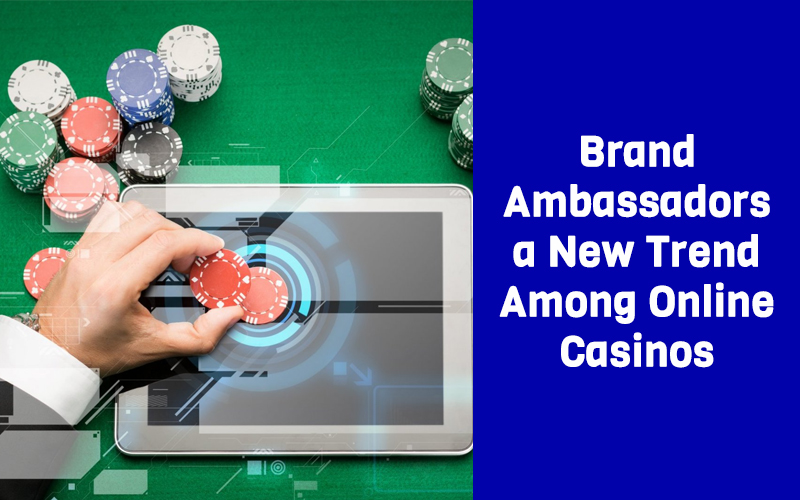 Brand Ambassadors: a New Trend Among Online Casinos