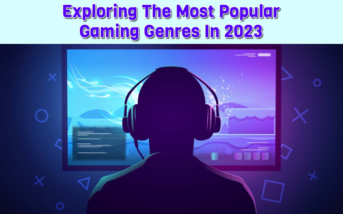 Exploring The Most Popular Gaming Genres In 2023