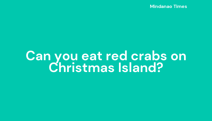 Can you eat red crabs on Christmas Island?
