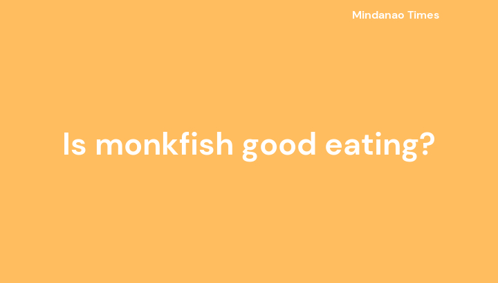 Is monkfish good eating?