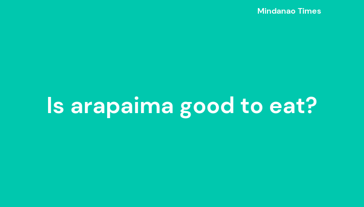 Is arapaima good to eat?